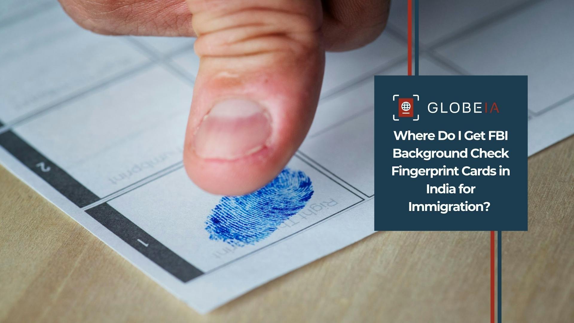 Where Do I Get FBI Background Check Fingerprint Cards in India for Immigration?